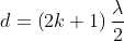 d=\left( 2k+1 \right)\frac{\lambda }{2}