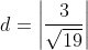 d=\left|\frac{3}{\sqrt{19}}\right|