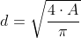d=\sqrt{\frac{4\cdot A}{\pi}}