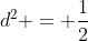 d^2 = frac{1}{2}