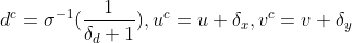 d^c=\sigma^{-1}(\frac{1}{\delta_d+1}),u^c=u+\delta_x,v^c=v+\delta_y