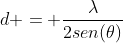 d = frac{lambda}{2sen(	heta)}