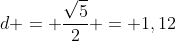 d = frac{sqrt{5}}{2} = 1,12