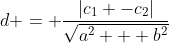 d = frac{|c_1 -c_2|}{sqrt{a^2 + b^2}}