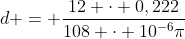 d = frac{12 cdot 0,222}{108 cdot 10^{-6}pi}