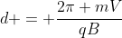 d = frac{2pi mV}{qB}