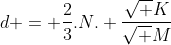 d = frac{2}{3}.N. frac{sqrt K}{sqrt M}