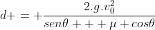 d = frac{2.g.v_0^2}{sen	heta + mu cos	heta}