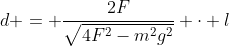 d = frac{2F}{sqrt{4F^{2}-m^{2}g^{2}}} cdot l