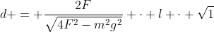 d = frac{2F}{sqrt{4F^{2}-m^{2}g^{2}}} cdot l cdot sqrt{1+eta Delta T}