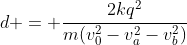 d = frac{2kq^2}{m(v_0^2-v_a^2-v_b^2)}