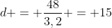 d = frac{48}{3,2} = 15