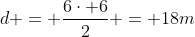 d = frac{6cdot 6}{2} = 18m