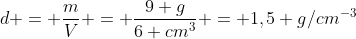 d = frac{m}{V} = frac{9 g}{6 cm^3} = 1,5 g/cm^{-3}