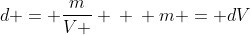 d = frac{m}{V } \ \ m = dV