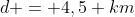d = 4,5 km
