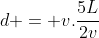 d = v.frac{5L}{2v}