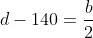 d-140=frac{b}{2}