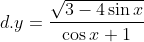 d. y=\frac{\sqrt{3-4\sin{x}}}{\cos{x}+1}
