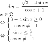 d. y=\frac{\sqrt{3-4\sin{x}}}{\cos{x}+1}\\ x \in \mathfrak{D}\\ \Leftrightarrow \left\{\begin{matrix} 3-4\sin{x}\geq 0\\ \cos{x} \neq -1 \end{matrix}\right.\\ \Leftrightarrow \left\{\begin{matrix} \sin{x}\leq \frac{3}{4}\\ \cos{x} \neq -1 \end{matrix}\right.
