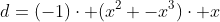 d=(-1)cdot (x^2 -x^3)cdot x+(1-x)