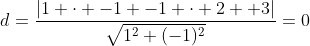 d=frac{|1 cdot -1 -1 cdot 2 +3|}{sqrt{1^2+(-1)^2}}=0