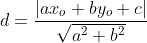 d=frac{|ax_o+by_o+c|}{sqrt{a^2+b^2}}