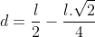 d=frac{l}{2}-frac{l.sqrt2}{4}