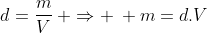 d=frac{m}{V}: Rightarrow : m=d.V