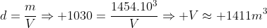 d=frac{m}{V}Rightarrow 1030=frac{1454.10^3}{V}Rightarrow Vapprox 1411m^3
