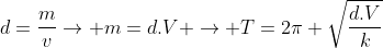 d=frac{m}{v}
ightarrow m=d.V 
ightarrow T=2pi sqrt{frac{d.V}{k}}