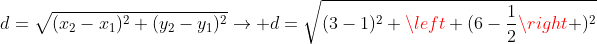 d=sqrt{(x_2-x_1)^2+(y_2-y_1)^2}ightarrow d=sqrt{(3-1)^2+left (6-frac{1}{2}ight )^2}