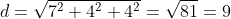 d=sqrt{7^2+4^2+4^2}=sqrt{81}=9