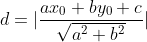 d=|frac{ax_0+by_0+c}{sqrt{a^2+b^2}}|