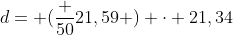 d= (frac {50}{21,59} ) cdot 21,34