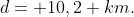 d= 10,2 km.