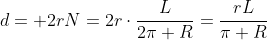 d= 2rN=2rcdotfrac{L}{2pi R}=frac{rL}{pi R}
