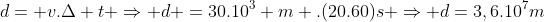 d= v.Delta t Rightarrow d =30.10^3 m .(20.60)s Rightarrow d=3,6.10^7m