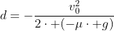 d=-frac{v_0^2}{2cdot (-mucdot g)}
