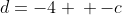 left { egin{matrix} 3c+d=-4 \ -c+d=2 end{matrix} 
ight.