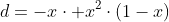 d=-xcdot x^2cdot(1-x)+(1-x)