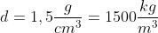 d=1,5frac{g}{cm^3}=1500frac{kg}{m^3}