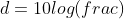 d=10log(frac)