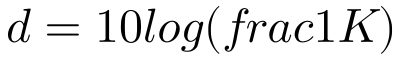 d=10log(frac{1}{K})