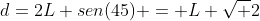 d=2L sen(45) = L sqrt 2