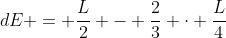 dE = frac{L}{2} - frac{2}{3} cdot frac{L}{4}