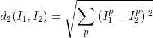 d_{2}(I_{1},I_{2})=\sqrt{\sum_{p}^{}\left ( I_{1}^{p}-I_{2}^{p} \right ){_{}}^{2}