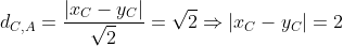 d_{C,A}=frac{left|x_C-y_C
ight|}{sqrt{2}}=sqrt{2}Rightarrowleft|x_C-y_C
ight|=2