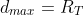 d_{max}=R_T+R_M