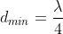 d_{min}=frac{lambda}{4}
